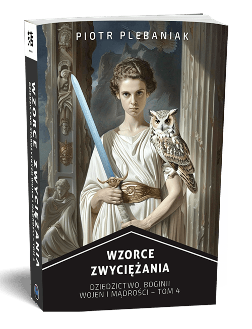  | Piotr Plebaniak, Wzorce zwyciężania tom 4 Dziedzictwo starożytnych wojen - przód okładki1 