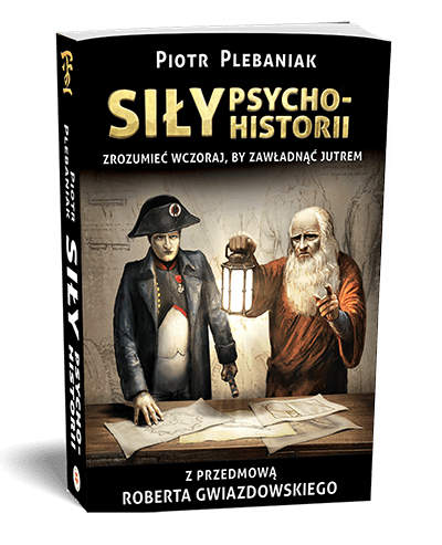  || Siły psychohistorii || ZROZUMIEĆ WCZORAJ, BY ZAWŁADNĄĆ JUTREM