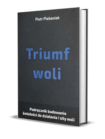  | Piotr Plebaniak, Triumf woli Studium i poradnik budowania śmiałości do działania i siły woli potrzebnej do realizowania swoich marzeń i celów życiowych - przód okładki1 