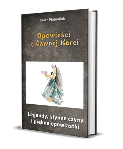  | Piotr Plebaniak, Opowieści z dawnej Korei Mity, legendy, słynne opowiastki - przód okładki1 