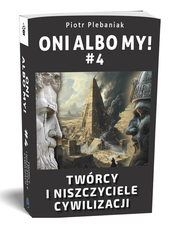  | Piotr Plebaniak, Oni albo my! #4 Twórcy i niszczyciele cywilizacji - przód okładki1 